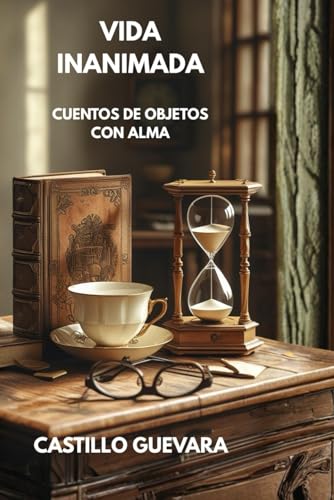 VIDA INANIMADA: Relatos cortos de objetos con alma