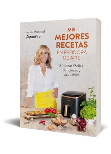 Mis mejores recetas en freidora de aire: 80 ideas fáciles, deliciosas y saludables (Zenith Food)