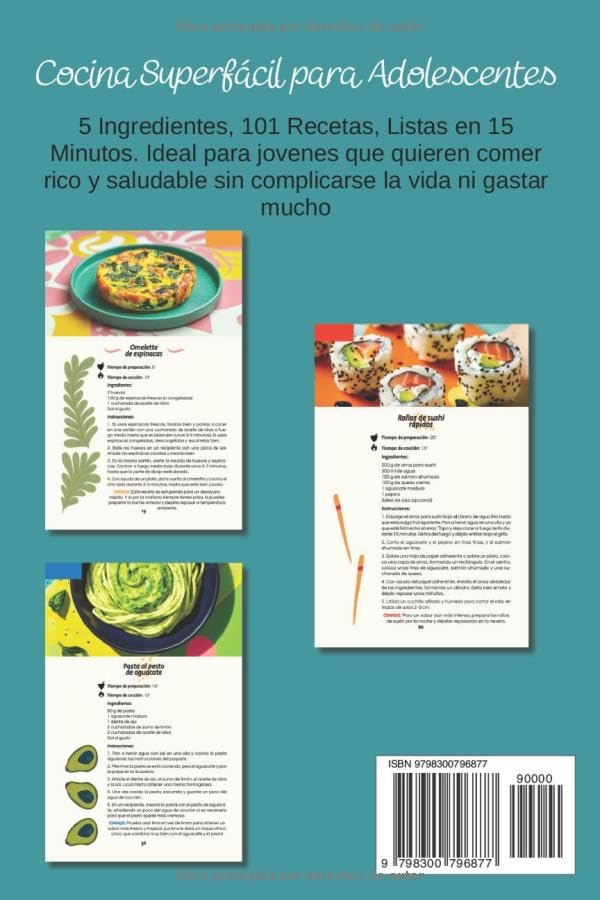 Cocina Superfácil para Adolescentes: 5 Ingredientes, 101 Recetas, Listas en 15 Minutos. Ideal para jovenes que quieren comer rico y saludable sin complicarse la vida ni gastar mucho