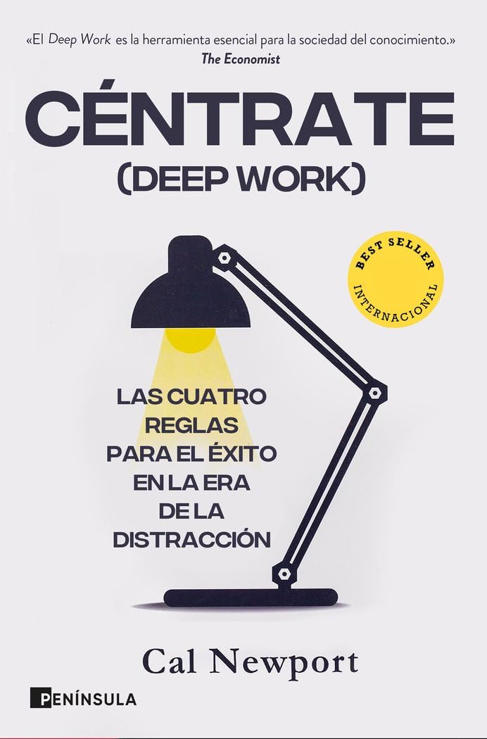 Céntrate (Deep Work): Las cuatro reglas para el éxito en la era de la distracción (SOFT SKILLS)