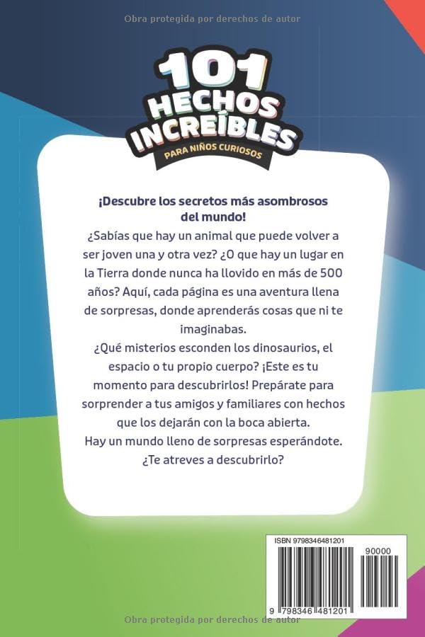 101 Hechos increíbles para niños curiosos: Una colección de las curiosidades más raras y alucinantes del mundo sobre el espacio, animales, ciencia y mucho más. ¡A color!