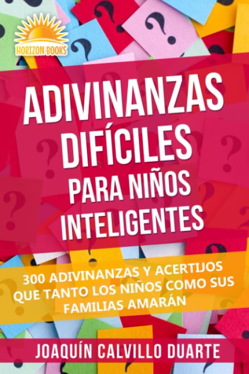 Adivinanzas Difíciles Para Niños Inteligentes: 300 Adivinanzas Y Acertijos Que Tanto Los Niños Como Sus Familias Amarán
