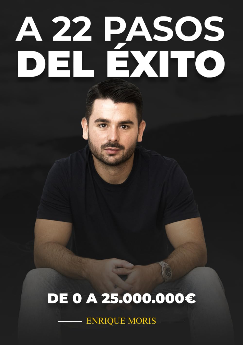 A 22 pasos del éxito: De 0 a 25.000.000€