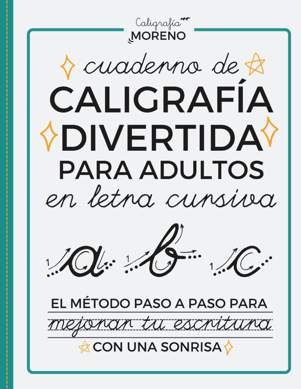 CUADERNO DE CALIGRAFÍA DIVERTIDA PARA ADULTOS EN LETRA CURSIVA: El método paso a paso para mejorar tu escritura con una sonrisa (Algo más que una letra ligada bonita)