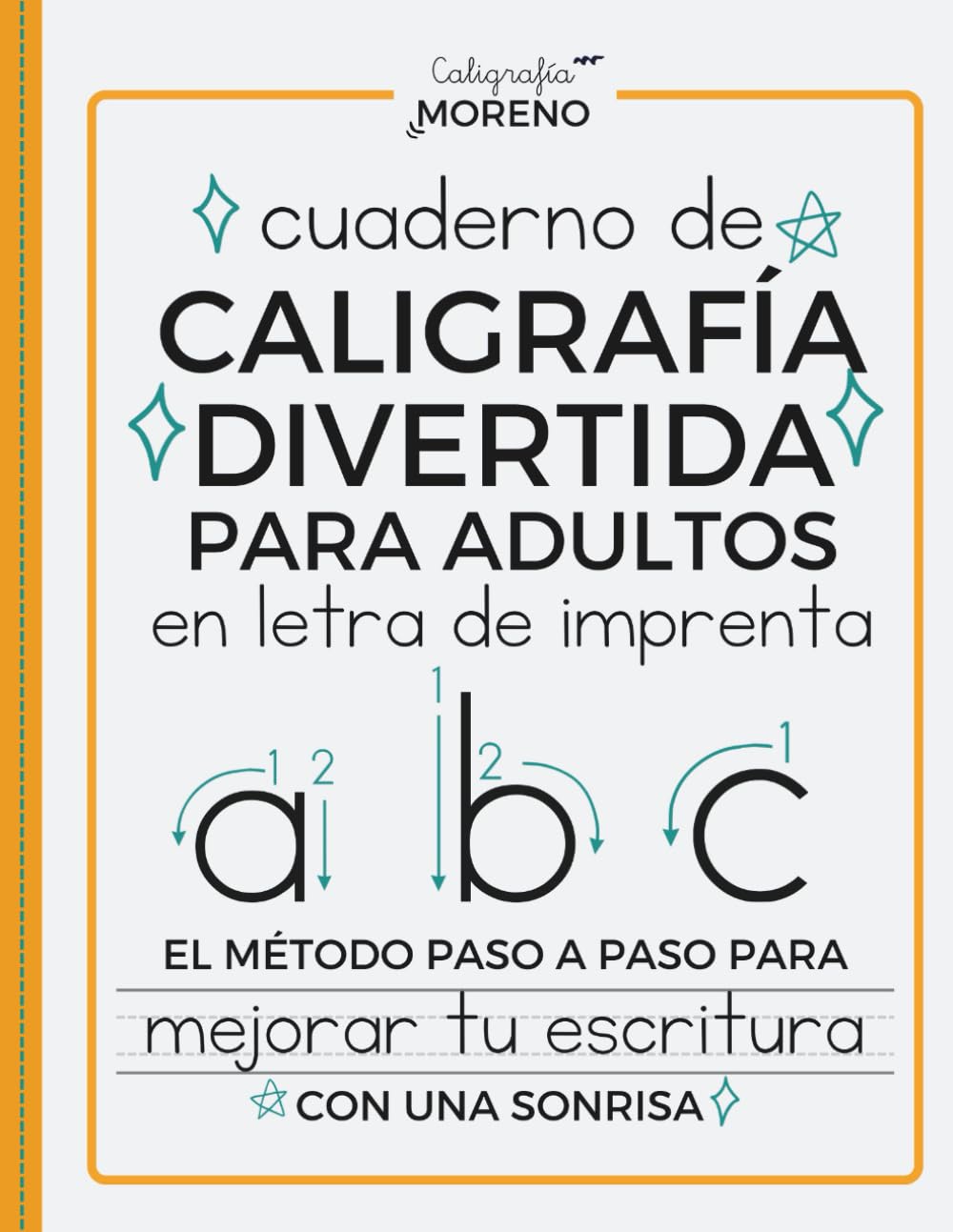 CUADERNO DE CALIGRAFÍA DIVERTIDA PARA ADULTOS EN LETRA DE IMPRENTA: El método paso a paso para mejorar tu escritura con una sonrisa
