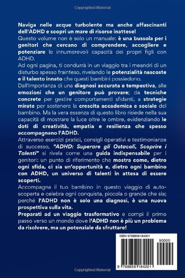 ADHD: Superare gli Ostacoli, Scoprire i Talenti: Un Manuale Essenziale con Strategie Pratiche per Aiutare i Genitori a Capire, Accettare e Liberare il Potenziale del proprio Bambino