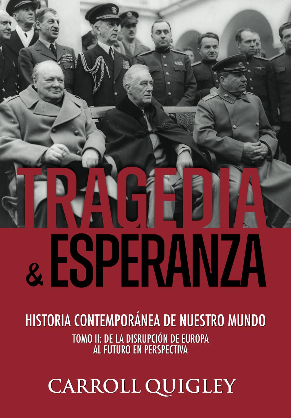 Tragedia y Esperanza: historia contemporánea de nuestro mundo - TOMO II: de la disrupción de Europa al futuro en perspectiva