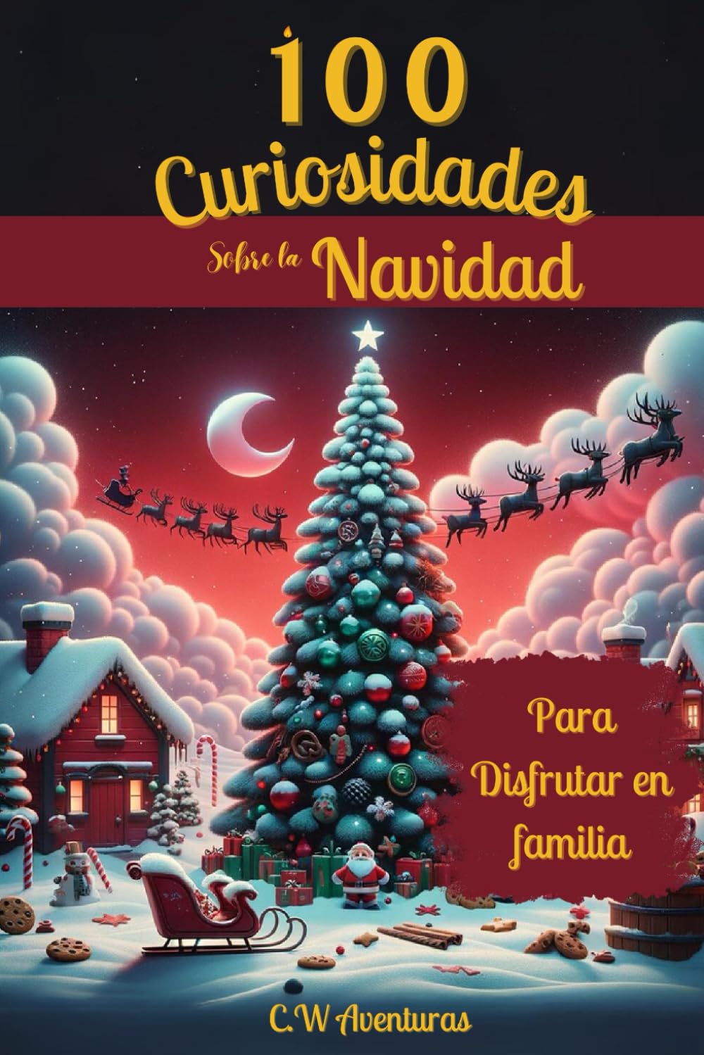 100 CURIOSIDADES (SORPRENDENTES) SOBRE LA NAVIDAD - PARA DISFRUTAR EN FAMILIA - REGALO IDEAL: HECHOS INCREÍBLES Y CURIOSIDADES SORPRENDENTES sobre la ... Libro Familiar, tradiciones Navideñas