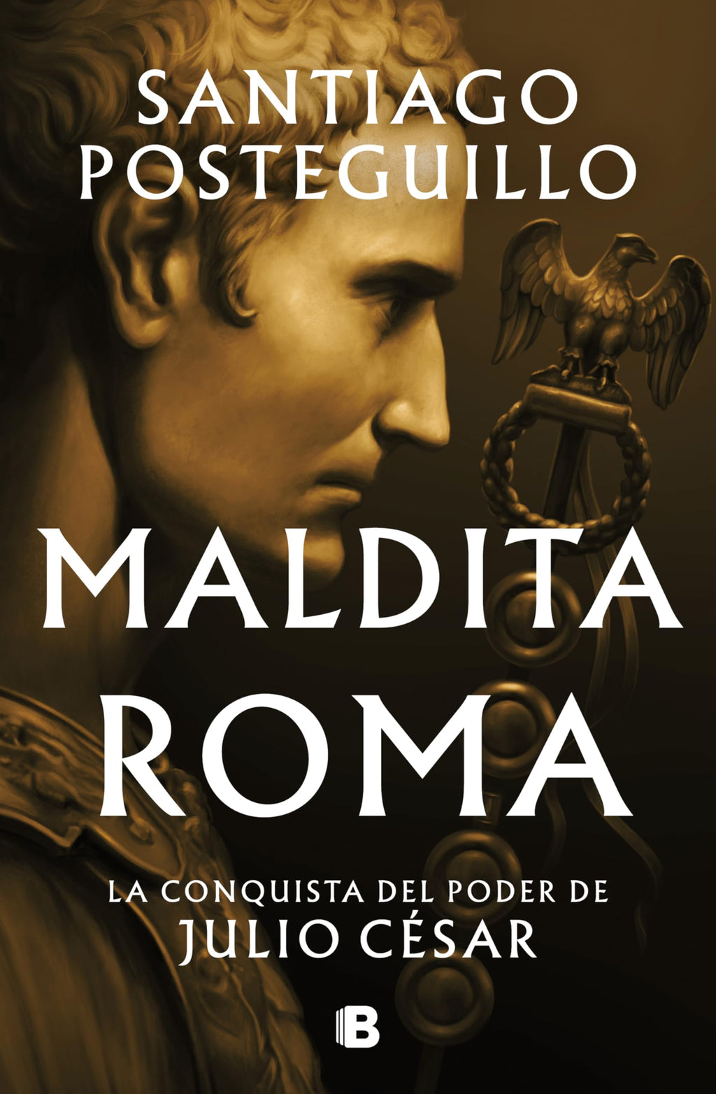 Maldita Roma (Serie Julio César 2): La conquista del poder de Julio César (Histórica)