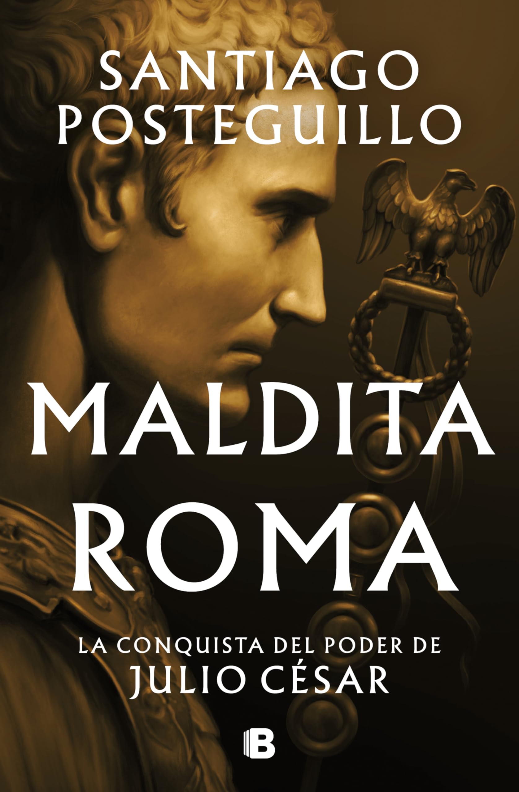 Maldita Roma (Serie Julio César 2): La conquista del poder de Julio César (Histórica)
