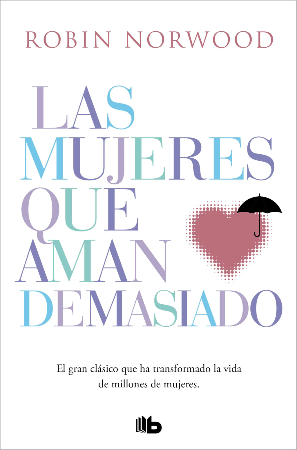 Las mujeres que aman demasiado: El best seller que ha ayudado a millones de mujeres (No ficción)