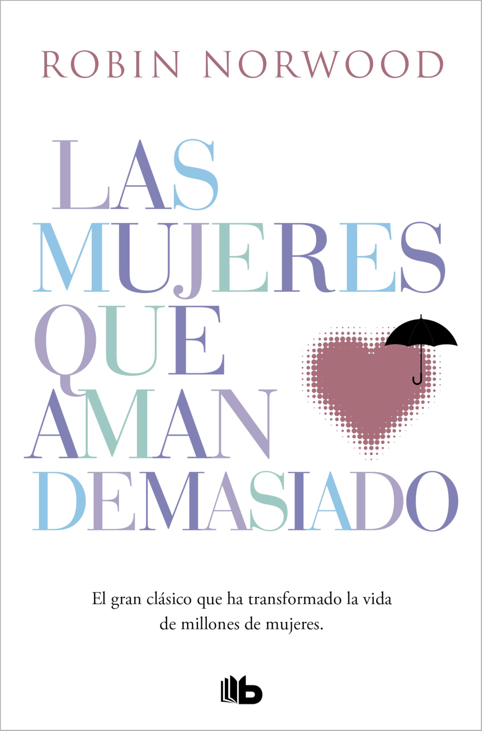 Las mujeres que aman demasiado: El best seller que ha ayudado a millones de mujeres (No ficción)
