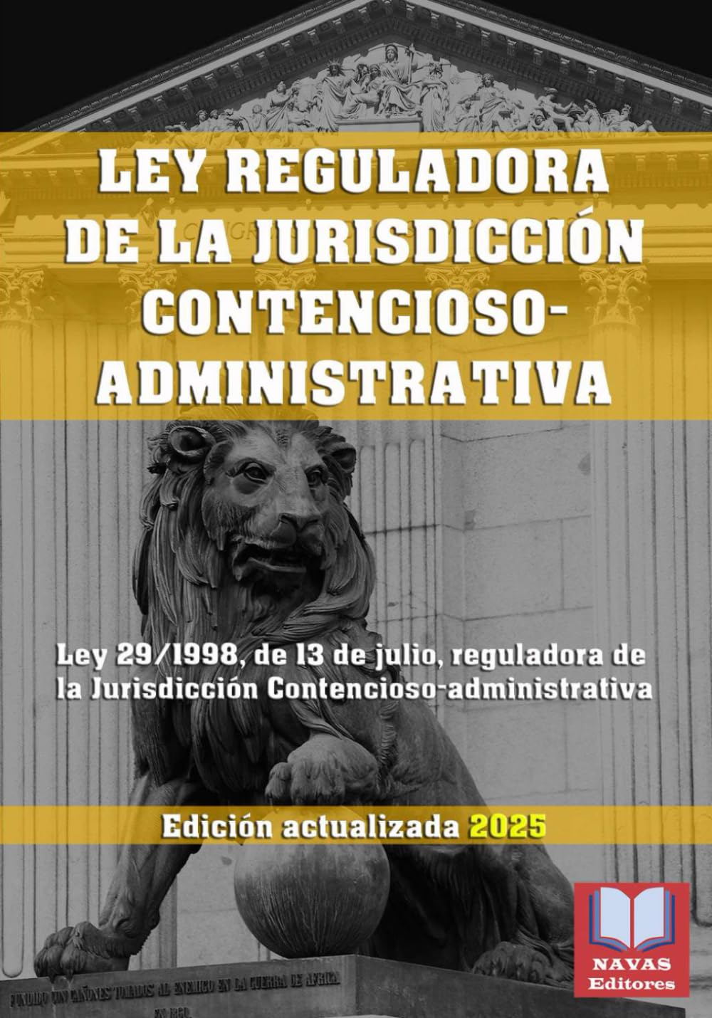 LEY REGULADORA DE LA JURISDICCIÓN CONTENCIOSO-ADMINISTRATIVA. Edición actualizada.: Ley 29/1998, de 13 de julio, reguladora de la Jurisdicción ... Legislación Española Actualizada.