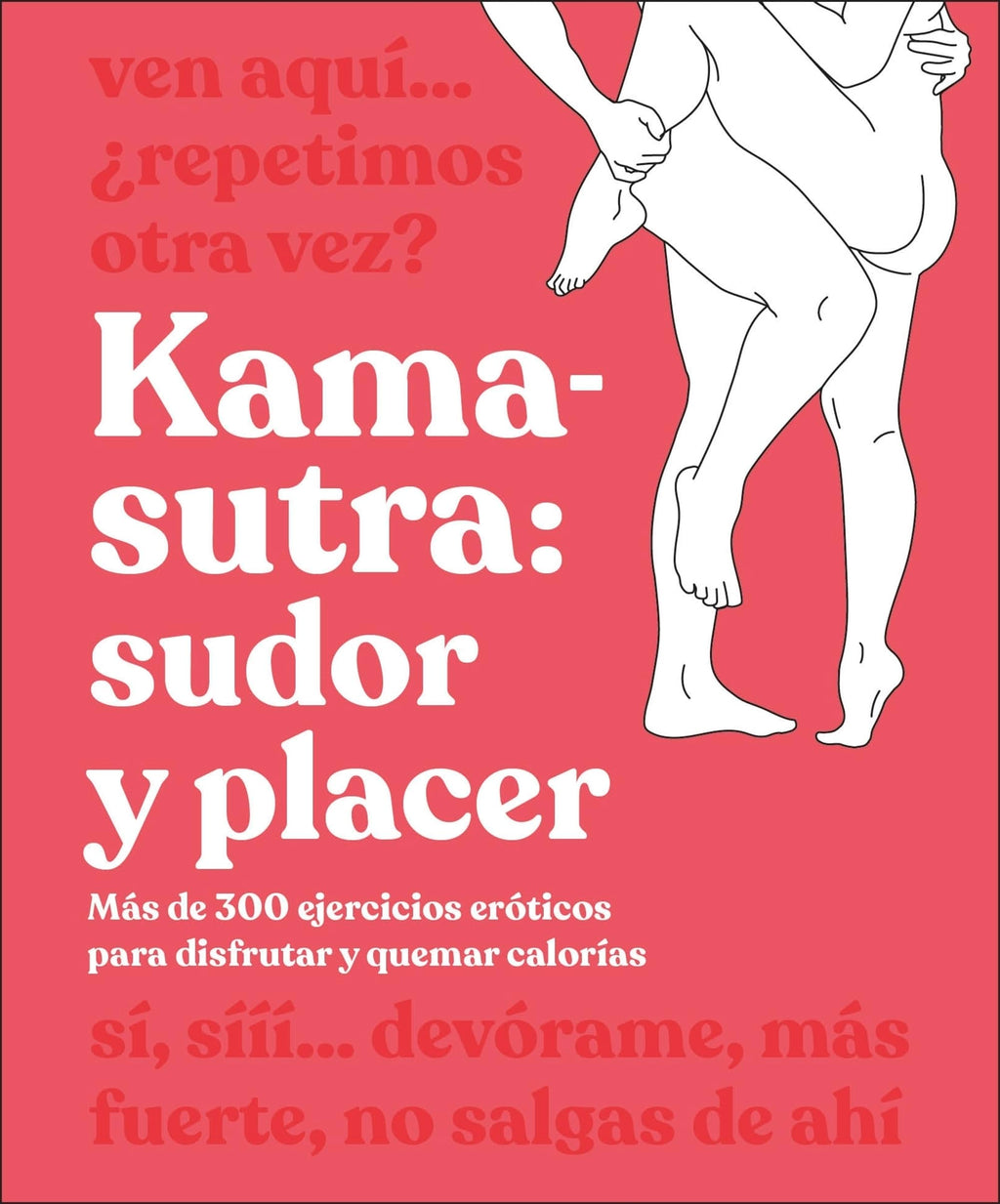 Kama-Sutra: sudor y placer: Más de 300 ejercicios eróticos para disfrutar y quemar calorías (Enciclopedia visual)