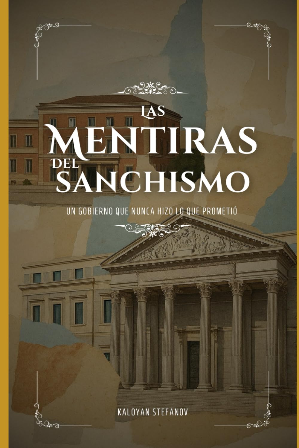 LAS MENTIRAS DE PEDRO SANCHEZ: LAS MENTIRAS DEL SANCHISMO, UN GOBIERNO QUE NUNCA HIZO LO QUE PROMETIÓ