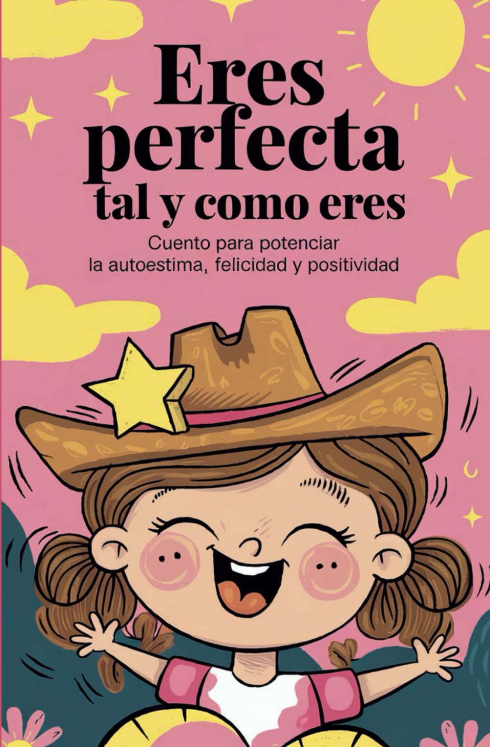 Eres perfecta tal y como eres: Cuento para potenciar la autoestima, felicidad y positividad.