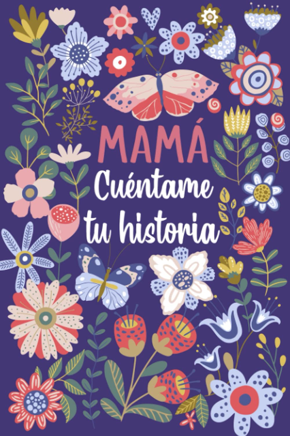 Mamá Cuéntame tu historia: Un libro personalizado sobre la vida de tu Madre