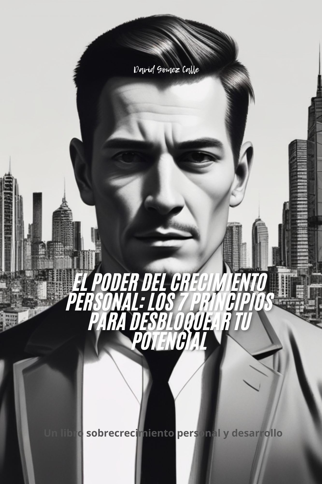 El Poder del Crecimiento Personal: Los 7 Principios para Desbloquear tu Potencial: Un libro sobrecrecimiento personal y desarrollo