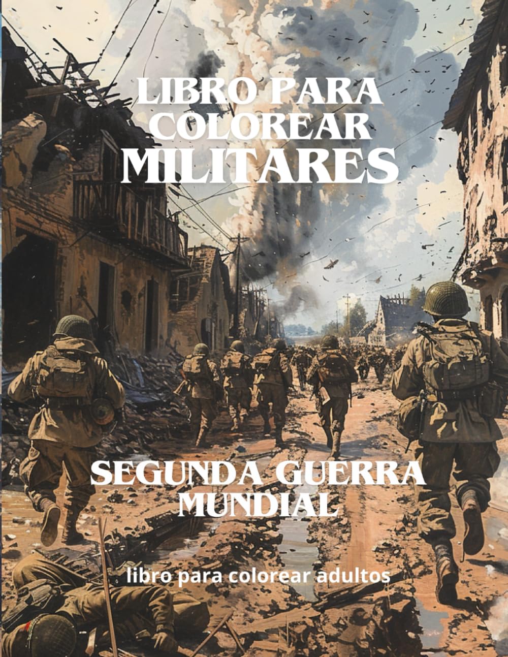 LIBRO PARA COLOREAR MILITARES: SEGUNDA GUERRA MUNDIAL
