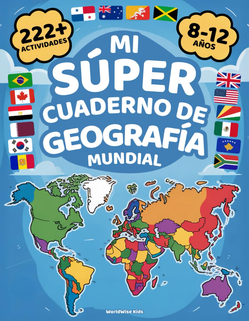 Mi Super Cuaderno de Geografía Mundial: Más de 222 Actividades Coloridas para Explorar el Mundo — Para Niños de 8 a 12 Años. Aprende y Juega con Países, Banderas, Capitales ¡y Mucho Más!