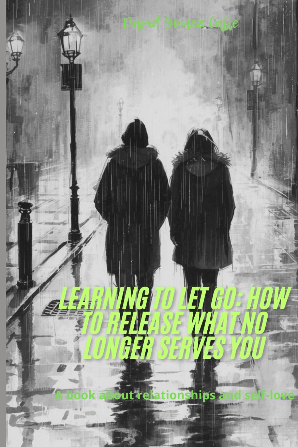 Learning to Let Go: How to Release What No Longer Serves You: A book about relationships and self-love