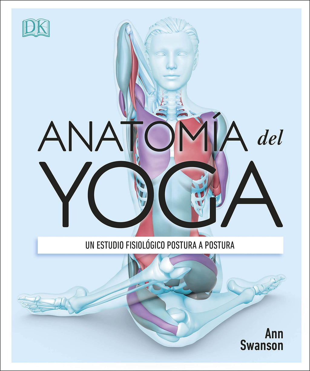 Anatomía del yoga: Un estudio fisiológico postura a postura (Deportes DK) (Edición en Español)