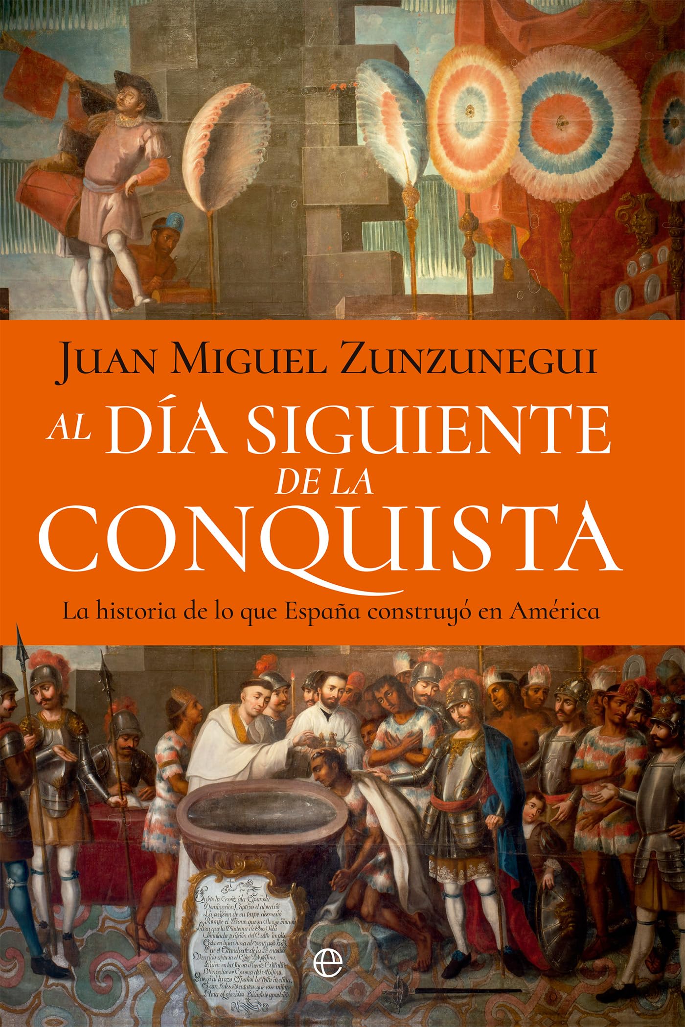 Al día siguiente de la conquista: La historia de lo que España construyó en América